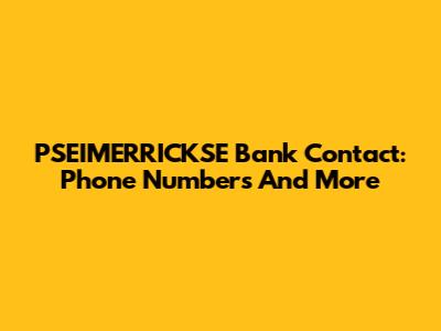 PSEIMERRICKSE Bank Contact: Phone Numbers And More