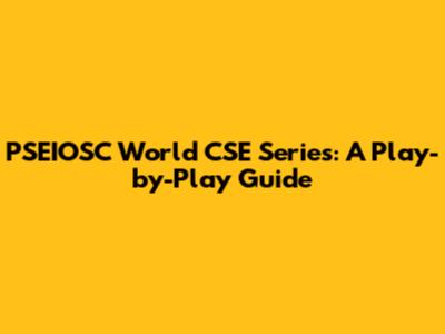 PSEIOSC World CSE Series: A Play-by-Play Guide