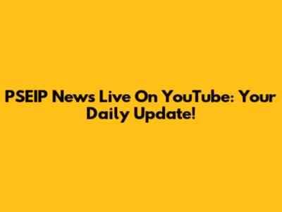 PSEIP News Live On YouTube: Your Daily Update!