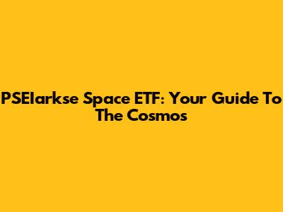 PSEIarkse Space ETF: Your Guide To The Cosmos