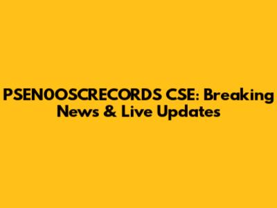 PSEN0OSCRECORDS CSE: Breaking News & Live Updates