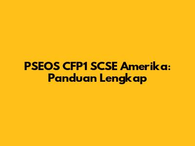 PSEOS CFP1 SCSE Amerika: Panduan Lengkap