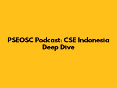 PSEOSC Podcast: CSE Indonesia Deep Dive