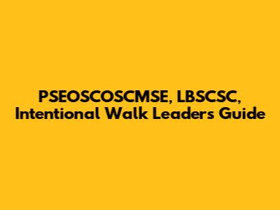 PSEOSCOSCMSE, LBSCSC, Intentional Walk Leaders Guide