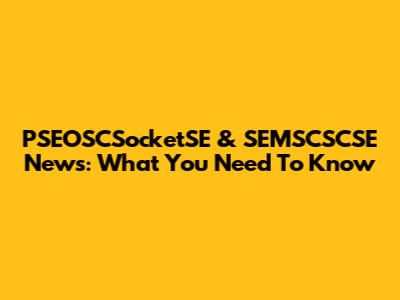 PSEOSCSocketSE & SEMSCSCSE News: What You Need To Know