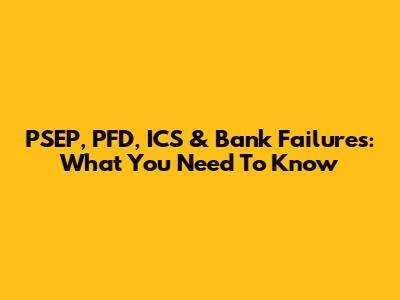 PSEP, PFD, ICS & Bank Failures: What You Need To Know