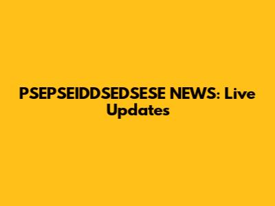 PSEPSEIDDSEDSESE NEWS: Live Updates