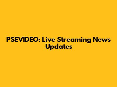 PSEVIDEO: Live Streaming News Updates