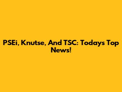 PSEi, Knutse, And TSC: Today's Top News!