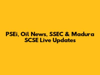 PSEi, Oil News, SSEC & Madura SCSE Live Updates