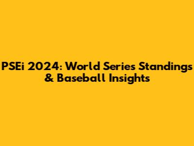PSEi 2024: World Series Standings & Baseball Insights