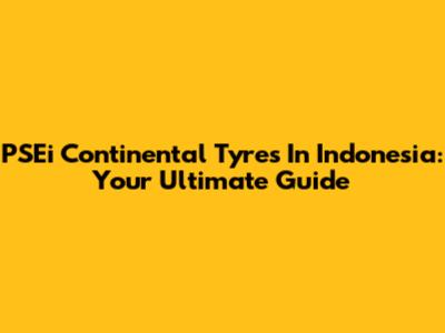 PSEi Continental Tyres In Indonesia: Your Ultimate Guide