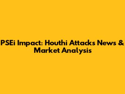 PSEi Impact: Houthi Attacks News & Market Analysis