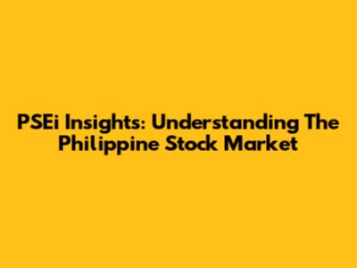 PSEi Insights: Understanding The Philippine Stock Market