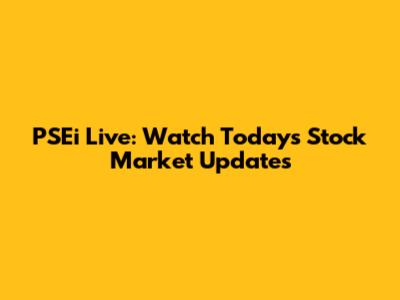 PSEi Live: Watch Today's Stock Market Updates