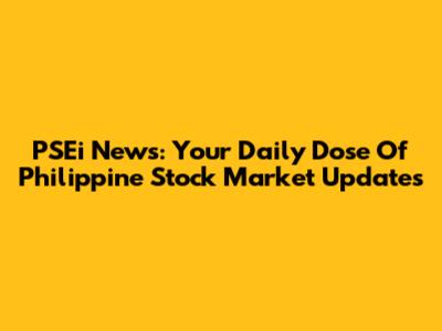 PSEi News: Your Daily Dose Of Philippine Stock Market Updates