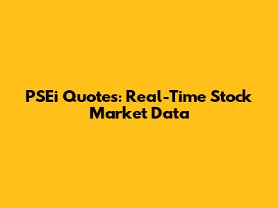 PSEi Quotes: Real-Time Stock Market Data