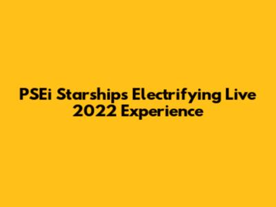 PSEi Starship's Electrifying Live 2022 Experience
