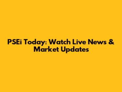 PSEi Today: Watch Live News & Market Updates