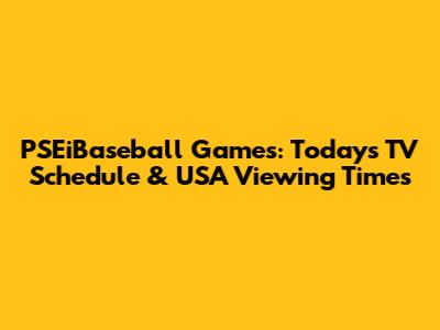 PSEiBaseball Games: Today's TV Schedule & USA Viewing Times
