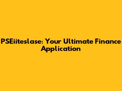 PSEiiteslase: Your Ultimate Finance Application