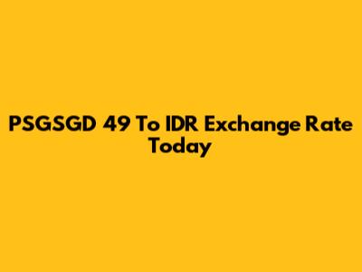 PSGSGD 49 To IDR Exchange Rate Today