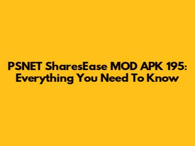 PSNET SharesEase MOD APK 195: Everything You Need To Know