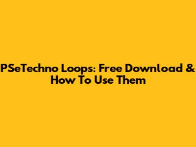 PSeTechno Loops: Free Download & How To Use Them