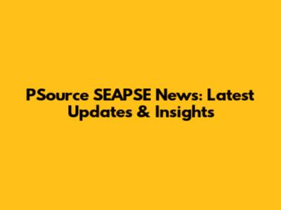 PSource SEAPSE News: Latest Updates & Insights