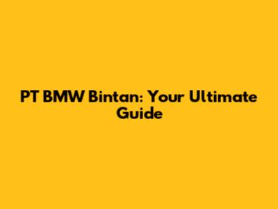 PT BMW Bintan: Your Ultimate Guide