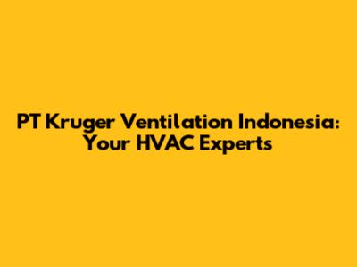 PT Kruger Ventilation Indonesia: Your HVAC Experts
