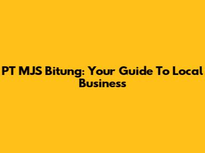 PT MJS Bitung: Your Guide To Local Business