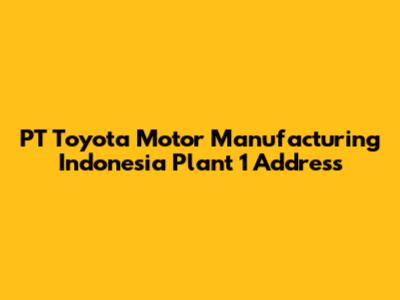 PT Toyota Motor Manufacturing Indonesia Plant 1 Address