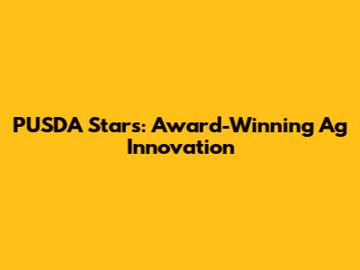 PUSDA Stars: Award-Winning Ag Innovation