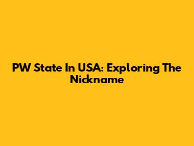 PW State In USA: Exploring The Nickname