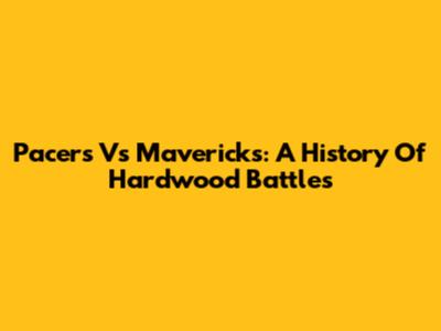 Pacers Vs Mavericks: A History Of Hardwood Battles