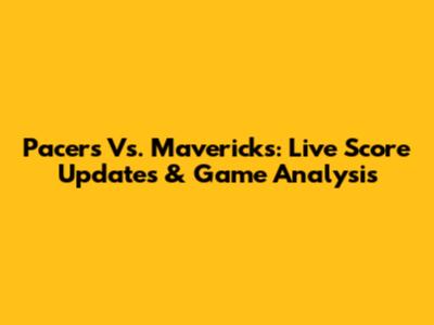 Pacers Vs. Mavericks: Live Score Updates & Game Analysis