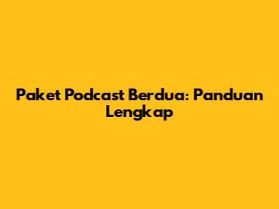 Paket Podcast Berdua: Panduan Lengkap