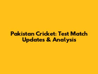 Pakistan Cricket: Test Match Updates & Analysis