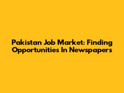 Pakistan Job Market: Finding Opportunities In Newspapers