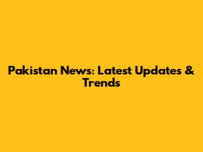 Pakistan News: Latest Updates & Trends