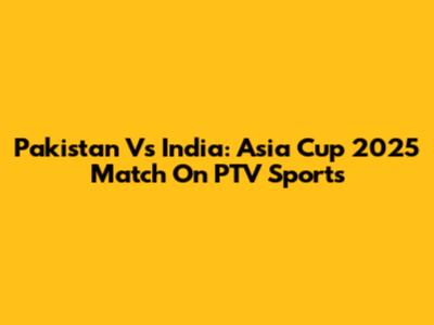 Pakistan Vs India: Asia Cup 2025 Match On PTV Sports