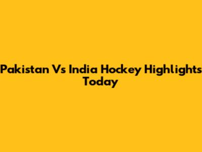 Pakistan Vs India Hockey Highlights Today