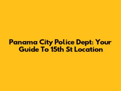 Panama City Police Dept: Your Guide To 15th St Location