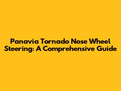 Panavia Tornado Nose Wheel Steering: A Comprehensive Guide
