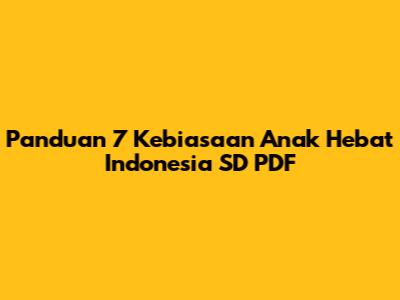 Panduan 7 Kebiasaan Anak Hebat Indonesia SD PDF