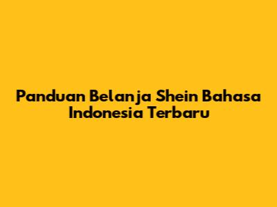 Panduan Belanja Shein Bahasa Indonesia Terbaru