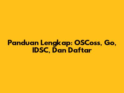 Panduan Lengkap: OSCoss, Go, IDSC, Dan Daftar