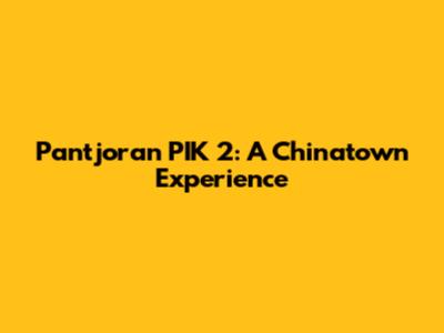Pantjoran PIK 2: A Chinatown Experience