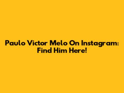 Paulo Victor Melo On Instagram: Find Him Here!
